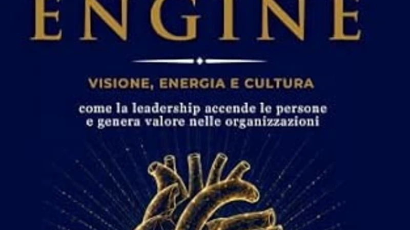 The Human Engine: quando la leadership riaccende il potenziale delle organizzazioni