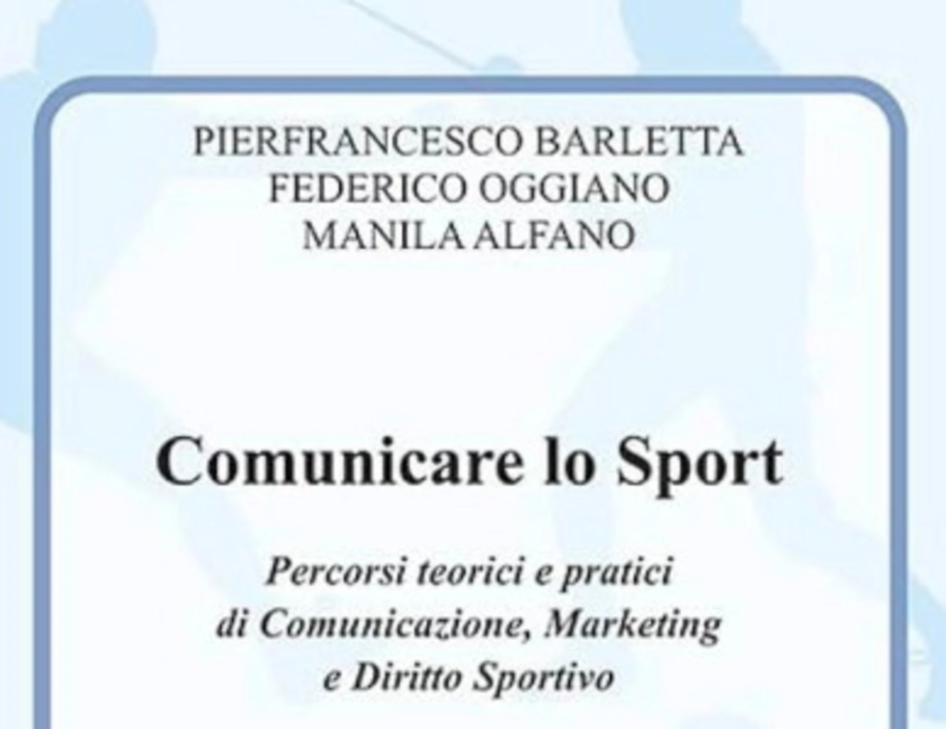 Comunicare lo Sport, il libro per comprendere il sistema sportivo contemporaneo attraverso comunicazione, marketing e diritto sportivo