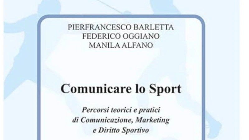 Comunicare lo Sport, il libro per comprendere il sistema sportivo contemporaneo attraverso comunicazione, marketing e diritto sportivo