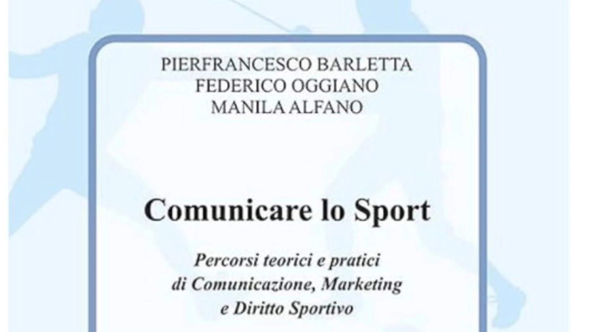 Comunicare lo Sport, il libro per comprendere il sistema sportivo contemporaneo attraverso comunicazione, marketing e diritto sportivo