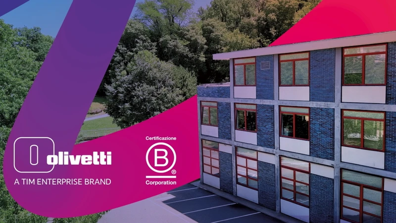 OLIVETTI OTTIENE LA CERTIFICAZIONE B CORP E RAFFORZA LA STRATEGIA DI SOSTENIBILITÃ DEL GRUPPO TIM
